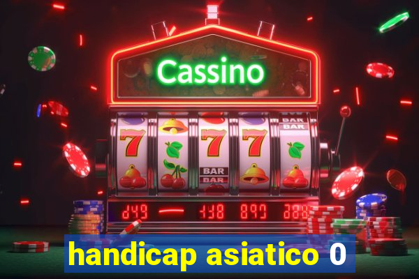 handicap asiatico 0